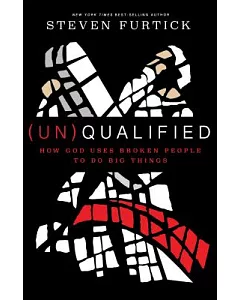 Un-qualified: How God Uses Broken People to Do Big Things
