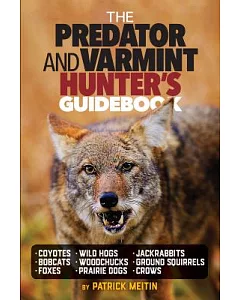 The Predator and Varmint Hunter’s Guidebook: Tactics, Skills and Gear for Successful Predator & Varmint Hunting