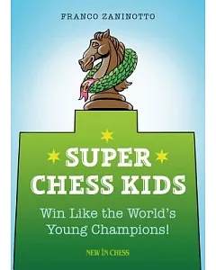Super Chess Kids: Win Like the World’s Young Champions