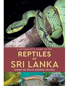 A Naturalist’s Guide to the Reptiles of Sri Lanka