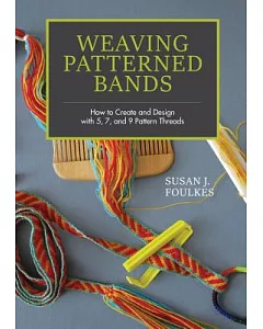 Weaving Patterned Bands: How to Create and Design With 5, 7, and 9 Pattern Threads