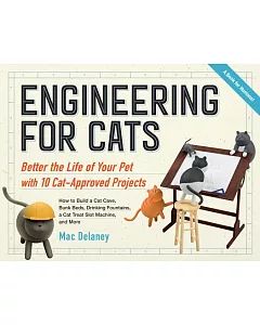 Engineering for Cat Lovers: Improve the Life of Your Pet Through 10 Ingenious Projects