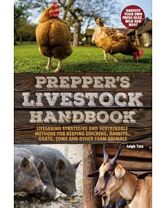 Prepper’s Livestock Handbook: Lifesaving Strategies and Sustainable Methods for Keeping Chickens, Rabbits, Goats, Cows and Other