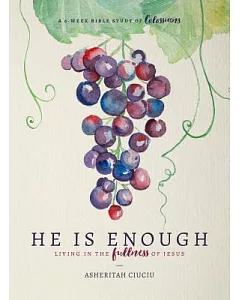 He Is Enough: Living in the Fullness of Jesus, a Study in Colossians