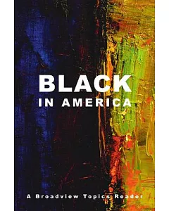 Black in America: A Broadview Topics Reader