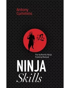 Ninja Skills: The Authentic Ninja Training Manual
