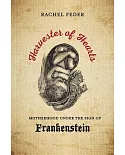 Harvester of Hearts: Motherhood Under the Sign of Frankenstein