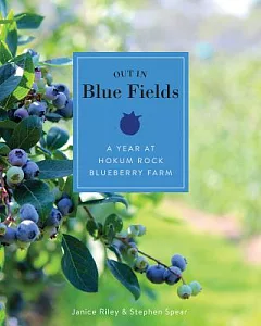 Out in Blue Fields: A Year at Hokum Rock Blueberry Farm