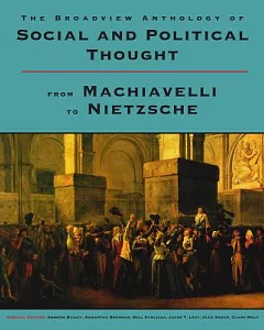 The Broadview Anthology of Social and Political Thought: From Machiavelli to Nietzsche