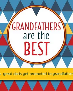 Grandfathers Are the Best: Great Dads Get Promoted to Grandfathers