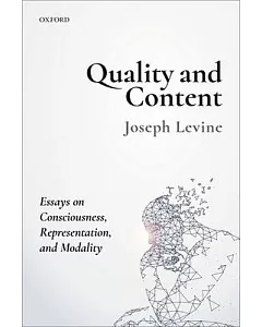 Quality and Content: Essays on Consciousness, Representation, and Modality