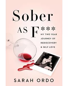 Sober As F***: My Two Year Journey of Rediscovery & Self Love