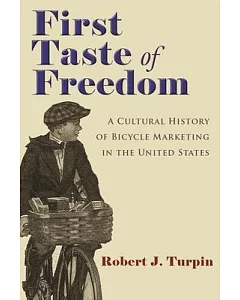 First Taste of Freedom: A Cultural History of Bicycle Marketing in the United States