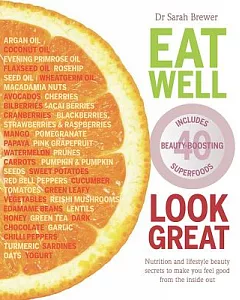 Eat Well Look Great: Nutrition and Lifestyle Beauty Secrets to Make You Feel Good from the Inside Out