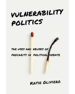 Vulnerability Politics: The Uses and Abuses of Precarity in Political Debate