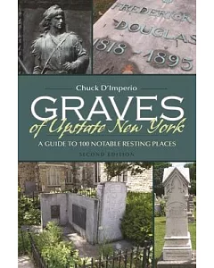 Graves of Upstate New York: A Guide to 100 Notable Resting Places