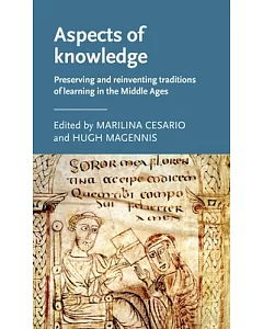 Aspects of Knowledge: Preserving and Reinventing Traditions of Learning in the Middle Ages