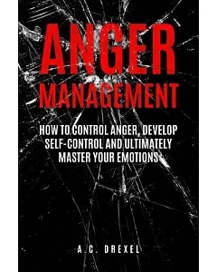 Anger Management: How to Control Anger, Develop Self-control and Ultimately Maste