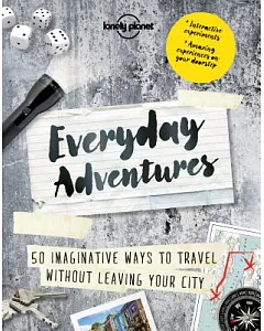 Everyday Adventures: 50 Outlandish Ways to Travel Without Leaving Your City