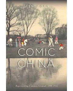 Comic China: Representing Common Ground, 1890-1945