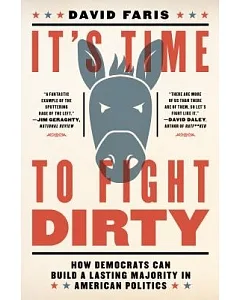 It’s Time to Fight Dirty: How Democrats Can Build a Lasting Majority in American Politics