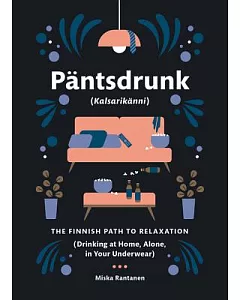 Pantsdrunk: Kalsarikanni: the Finnish Path to Relaxation
