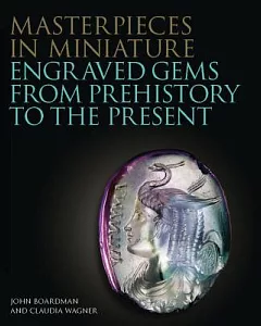 Masterpieces in Miniature: Engraved Gems from Prehistory to the Present
