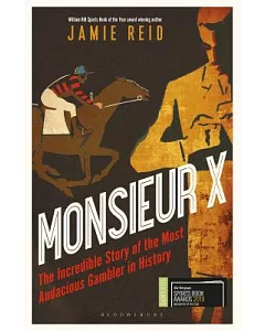 Monsieur X: The Incredible Story of the Most Audacious Gambler in History