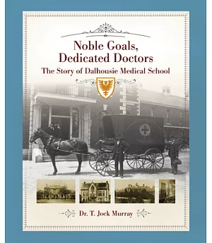 Noble Goals, Dedicated Doctors: The Story of Dalhousie Medical School