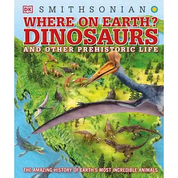 Where on earth?  : dinosaurs and other prehistoric life