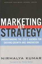 Marketing As Strategy: Understanding the CEO’s Agenda for Driving Growth and Innovation