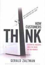 How Customers Think: Essential Insights into the Mind of the Market