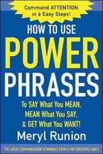 How to Use Power Phrases to Say What You Mean, Mean What You Say, ＆ Get What You Want