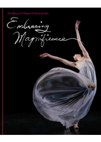Embracing Magnificence：The Beauty of Taiwan Performing Arts (英文版)