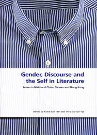 Gender, Discourse and the Self in Literature:Issues in Mainland China, Taiwan and Hong Kong