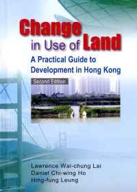 Change in Use of Land：A Practical Guide to Development in Hong Kong, Second Edition