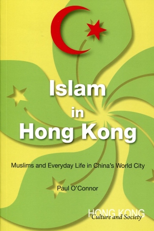 Islam in Hong Kong：Muslims and Everyday Life in China’s World City