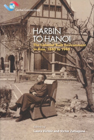 Harbin to Hanoi：The Colonial Built Environment in Asia, 1840 to 1940