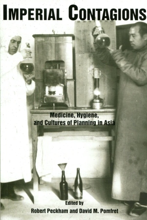 Imperial Contagions：Medicine, Hygiene, and Cultures of Planning in Asia