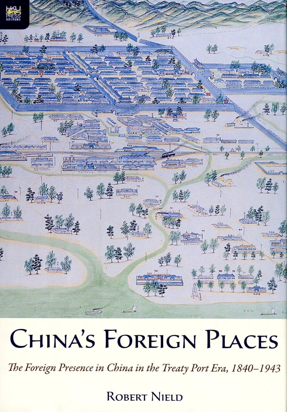 China’s Foreign Places：The Foreign Presence in China in the Treaty Port Era，1840-1943