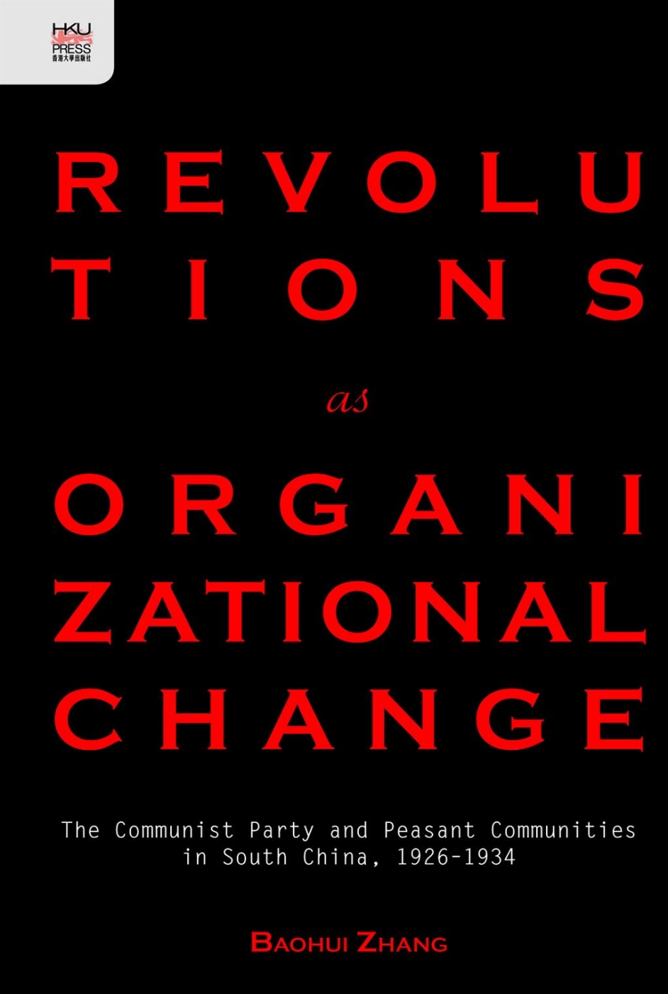 Revolutions as Organizational Change：The Communist Party and Peasant Communities in South China, 1926–1934