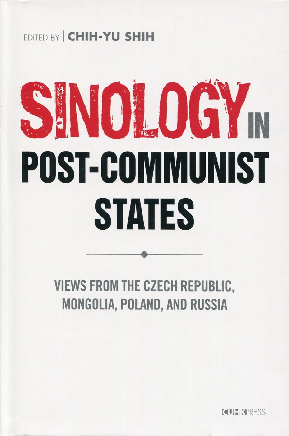 Sinology in Post-Communist States：Views from the Czech Republic, Mongolia, Poland, and Russia