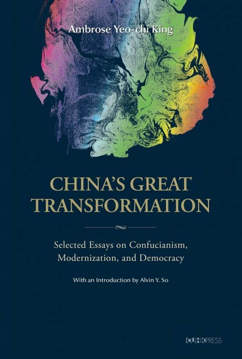 China’s Great Transformation：Selected Essays on Confucianism, Modernization, and Democracy