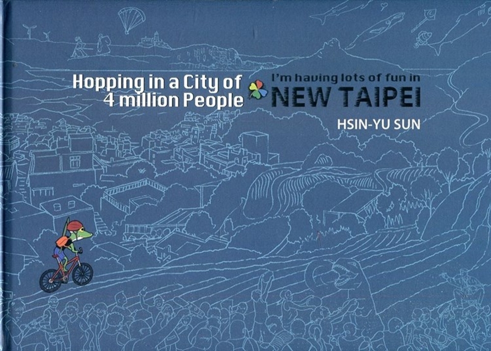 Hopping in a city of four million people：I am having lots of fun in New Taipei[精裝]