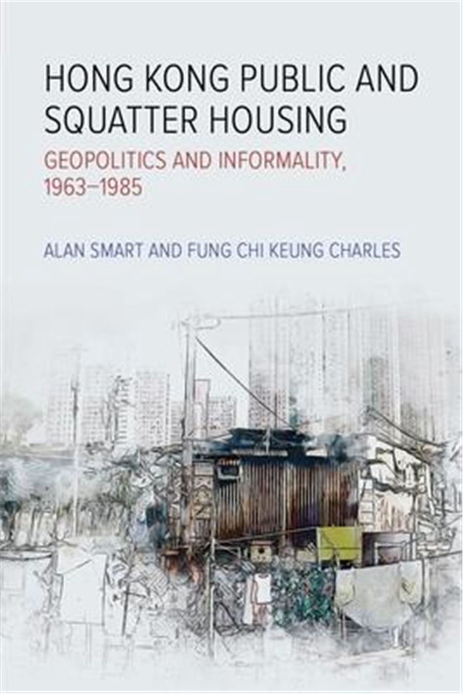 Hong Kong Public and Squatter Housing: Geopolitics and Informality, 1963-1985
