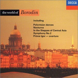 The World of Borodin - Polovtsian Dances, Nocturne, In the Steppes of Central Asia, Symphony No.2, Prince Igor-Overture