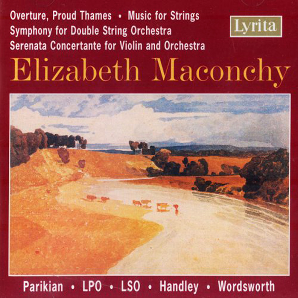 Elizabeth Maconchy: Overture, Proud Thames, Music for Strings, Symphony for Double String Orchestra & Serenata Concertan