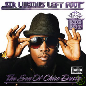 Big Boi / Sir Lucious Left Foot: The Son Of Chico Dusty