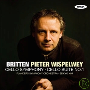 Benjamin Britten: Cello Symphony & Cello Suite No.1 / Pieter Wispelwey