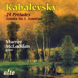 Dimitri Kabalevsky: 24 Preludes, Sonatina in C major, Sonata No.3 / Murray McLachlan